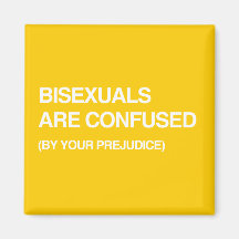 BISEXUALS ARE CONFUSED BY YOUR PREJUDICE REFRIGERATOR MAGNETS