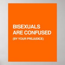 BISEXUALS ARE CONFUSED BY YOUR PREJUDICE PRINT
