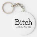 Bitch But In A Good Way Key Chain