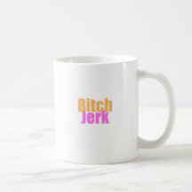 Bitch-Jerk Mugs