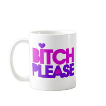 Bitch Please Coffee Mugs