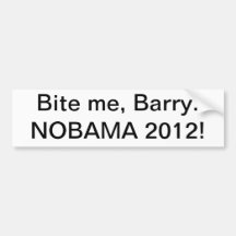Bite me, Barry. NOBAMA 2012! Bumper Stickers
