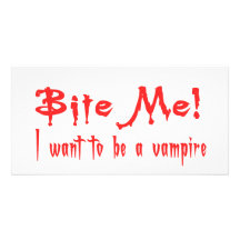 Bite Me I Want To Be A Vampire Custom Photo Card