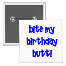 Bite my birthday butt! pin