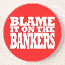 Blame it on the Bankers (Funny Financial Crisis) Beverage Coaster