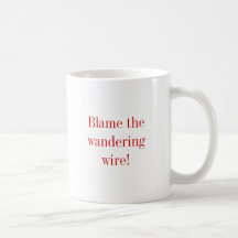 Blame the wandering wire! coffee mug