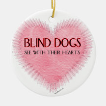 Blind Dogs See With Their Hearts Ornament