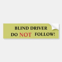 BLIND DRIVER, DO, NOT, FOLLOW! BUMPER STICKER