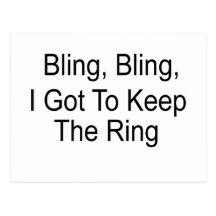 Bling, Bling I Got To Keep The Ring  (bold) Post Card