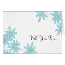 Blue Daisies Will You Be My Bridesmaid Card