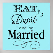 Blue Eat, Drink and Be Married Sign posters