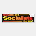 BO Gives Socialists a Bad Name Bumper Sticker
