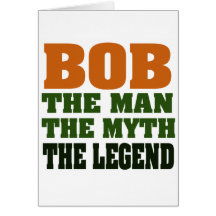 Bob - the Man, the Myth, the Legend Card