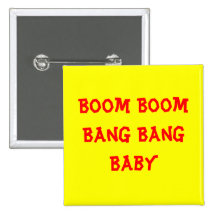 Boom Boom Bang Bang Baby Pinback Buttons