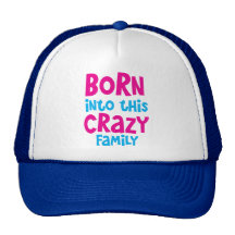 Born into this CRAZY FAMILY! Trucker Hat