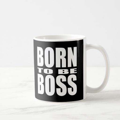  - born_to_be_boss_mug-r7f48d86881e84acaaa7ac6e1d44e4db6_x7jgr_8byvr_512