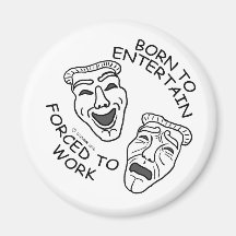 Born to Entertain, Forced to Work! Fridge Magnets
