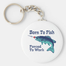 Born To Fish Forced To Work Keychains