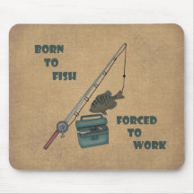 Born to Fish - Forced to Work Mousepads