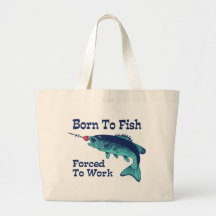 Born To Fish Forced To Work Tote Bags