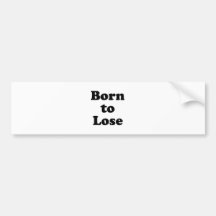 Born to Lose Bumper Stickers