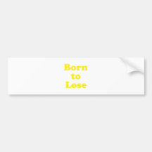 Born to Lose Bumper Stickers
