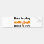 born to play volleyball forced to work autosticker