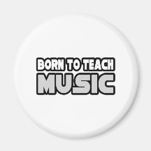 Born To Teach Music Refrigerator Magnet