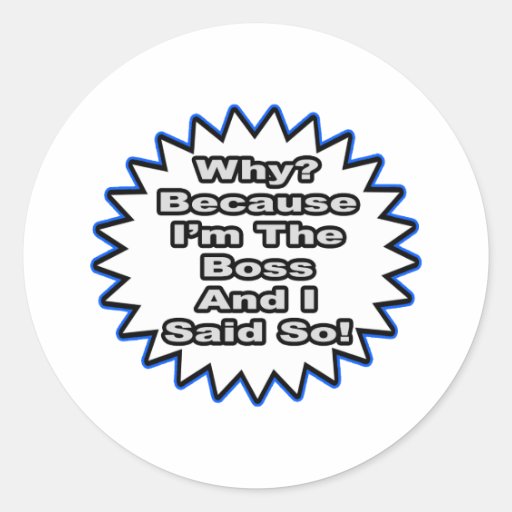 Boss...Because I Said So Sticker