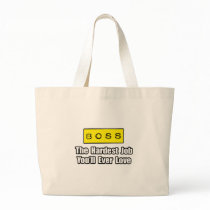 Boss...Hardest Job You'll Ever Love bags