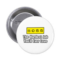 Boss...Hardest Job You'll Ever Love buttons