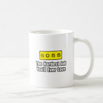 Boss...Hardest Job You'll Ever Love mugs