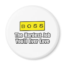Boss...Hardest Job You'll Ever Love magnets