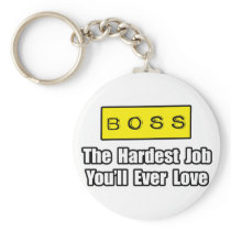 Boss...Hardest Job You'll Ever Love keychains