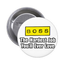 Boss...Hardest Job You'll Ever Love buttons