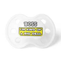 Boss .. I'm Kind of a Big Deal pacifiers