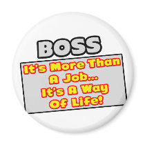 Boss...More Than Job, Way of Life magnets