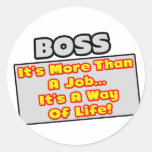 Boss...More Than Job, Way of Life Round Stickers