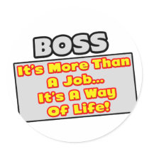 Boss...More Than Job, Way of Life stickers