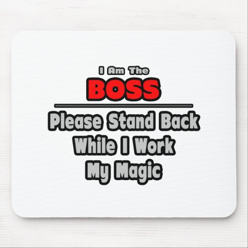 Boss ... Stand Back ... Work My Magic Mouse Mats