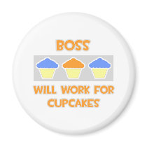 Boss ... Will Work For Cupcakes magnets