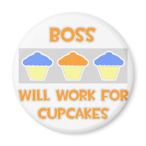 Boss ... Will Work For Cupcakes magnets