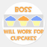 Boss ... Will Work For Cupcakes Round Sticker