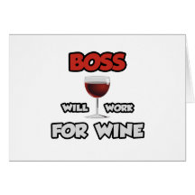 Boss ... Will Work For Wine Greeting Cards