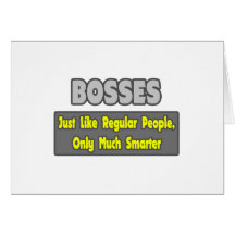 Bosses...Smarter Greeting Card
