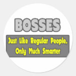 Bosses...Smarter Round Sticker