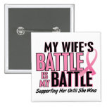 Breast Cancer My BATTLE TOO 1 Wife Pins