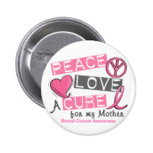 Breast Cancer PEACE, LOVE, A CURE 1 (Mother) Pinback Button