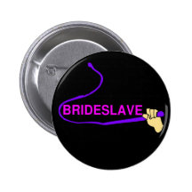 Bride Slave - Funny Stag Wedding Motto & Cartoon Buttons