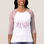 Bride to be tee shirt